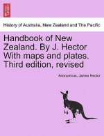 Handbook of New Zealand. by J. Hector with Maps and Plates. Third Edition, Revised