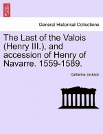 Last of the Valois (Henry III.), and Accession of Henry of Navarre. 1559-1589.