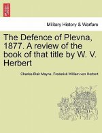 Defence of Plevna, 1877. a Review of the Book of That Title by W. V. Herbert