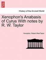 Xenophon's Anabasis of Cyrus with Notes by R. W. Taylor