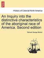 Inquiry into the distinctive characteristics of the aboriginal race of America. Second edition