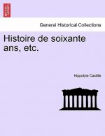 Histoire de Soixante ANS, Etc.