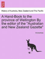 Hand-Book to the Province of Wellington by the Editor of the Australian and New Zealand Gazette