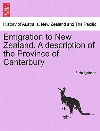 Emigration to New Zealand. a Description of the Province of Canterbury