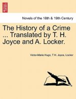 History of a Crime ... Translated by T. H. Joyce and A. Locker. Vol. IV.