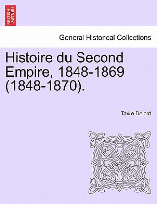 Histoire Du Second Empire, 1848-1869 (1848-1870). Tome Sixieme.