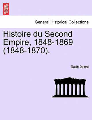 Histoire Du Second Empire, 1848-1869 (1848-1870).