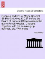 Opening Address of Major-General Sir Richard Airey, K.C.B. Before the Board of General Officers Assembled at the Royal Hospital, Chelsea. Together wit