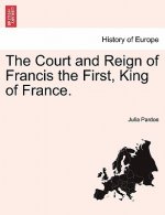 Court and Reign of Francis the First, King of France. Vol. II