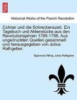 Colmar Und Die Schreckenszeit. Ein Tagebuch Und Aktenstucke Aus Den Revolutionsjahren 1789-1796. Aus Ungedruckten Quellen Gesammelt Und Herausgegeben