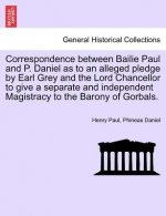Correspondence Between Bailie Paul and P. Daniel as to an Alleged Pledge by Earl Grey and the Lord Chancellor to Give a Separate and Independent Magis