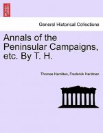 Annals of the Peninsular Campaigns, Etc. by T. H.