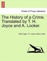 History of a Crime. Translated by T. H. Joyce and A. Locker. Vol. I