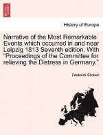 Narrative of the Most Remarkable Events Which Occurred in and Near Leipzig 1813 Seventh Edition. with 