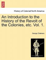 Introduction to the History of the Revolt of the Colonies, Etc. Vol. 1. Vol. II