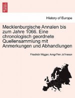 Mecklenburgische Annalen Bis Zum Jahre 1066. Eine Chronologisch Geordnete Quellensammlung Mit Anmerkungen Und Abhandlungen