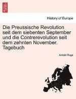 Preussische Revolution Seit Dem Siebenten September Und Die Contrerevolution Seit Dem Zehnten November. Tagebuch