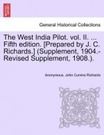 West India Pilot. Vol. II. ... Fifth Edition. [Prepared by J. C. Richards.] (Supplement, 1904.-Revised Supplement, 1908.).