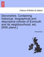 Devonshire. Containing Historical, Biographical and Descriptive Notices of Exmouth and Its Neighbourhood, Etc. [With Plans.]