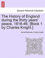 History of England During the Thirty Years' Peace, 1816-46. [Book 1 by Charles Knight.] Vol. I