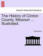 History of Clinton County, Missouri ... Illustrated.