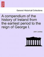Compendium of the History of Ireland from the Earliest Period to the Reign of George I. Vol. II, Third Edition