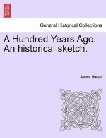 Hundred Years Ago. an Historical Sketch.