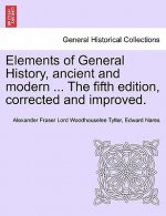 Elements of General History, Ancient and Modern ... the Fifth Edition, Corrected and Improved. Vol. I
