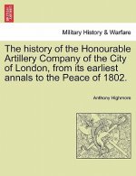 history of the Honourable Artillery Company of the City of London, from its earliest annals to the Peace of 1802.