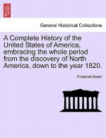 Complete History of the United States of America, Embracing the Whole Period from the Discovery of North America, Down to the Year 1820.Vol.III