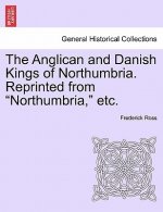 Anglican and Danish Kings of Northumbria. Reprinted from Northumbria, Etc.