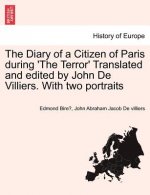 Diary of a Citizen of Paris During 'The Terror' Translated and Edited by John de Villiers. with Two Portraits Vol. II.