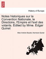 Notes Historiques Sur La Convention Nationale, Le Directoire, L'Empire Et L'Exil Des Votants. Edited by Mme. Edgar Quinet