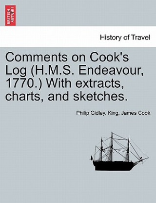 Comments on Cook's Log (H.M.S. Endeavour, 1770.) with Extracts, Charts, and Sketches.