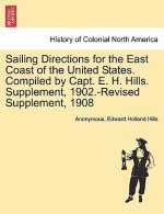 Sailing Directions for the East Coast of the United States. Compiled by Capt. E. H. Hills. Supplement, 1902.-Revised Supplement, 1908