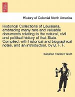 Historical Collections of Louisiana, Embracing Many Rare and Valuable Documents Relating to the Natural, Civil and Political History of That State. Co