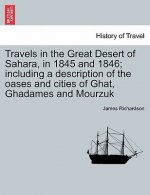 Travels in the Great Desert of Sahara, in 1845 and 1846; including a description of the oases and cities of Ghat, Ghadames and Mourzuk. Vol. II