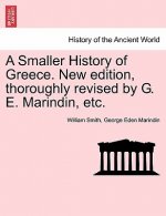 Smaller History of Greece. New Edition, Thoroughly Revised by G. E. Marindin, Etc.