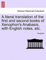 Literal Translation of the First and Second Books of Xenophon's Anabasis, with English Notes, Etc.