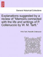 Explanations Suggested by a Review of Memoirs Connected with the Life and Writings of P. Collenuccio by W. M. Tartt.