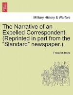 Narrative of an Expelled Correspondent. (Reprinted in Part from the 