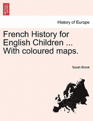 French History for English Children ... with Coloured Maps.