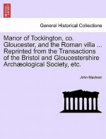 Manor of Tockington, Co. Gloucester, and the Roman Villa ... Reprinted from the Transactions of the Bristol and Gloucestershire Archaeological Society