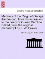 Memoirs of the Reign of George the Second, from his accession to the death of Queen Caroline. Edited, from the original manuscript by J. W. Croker. Vo