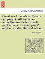 Narrative of the Late Victorious Campaign in Affghanistan, Under General Pollock. with Recollections of Seven Years' Service in India. Second Edition.