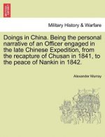 Doings in China. Being the Personal Narrative of an Officer Engaged in the Late Chinese Expedition, from the Recapture of Chusan in 1841, to the Peace