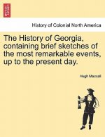 History of Georgia, Containing Brief Sketches of the Most Remarkable Events, Up to the Present Day. Vol. II.