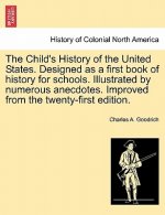 Child's History of the United States. Designed as a first book of history for schools. Illustrated by numerous anecdotes. Improved from the twenty-fir