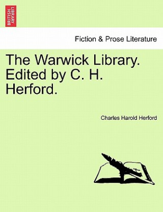 Warwick Library. Edited by C. H. Herford.