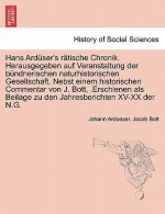 Hans Arduser's Ratische Chronik. Herausgegeben Auf Veranstaltung Der Bundnerischen Naturhistorischen Gesellschaft. Nebst Einem Historischen Commentar